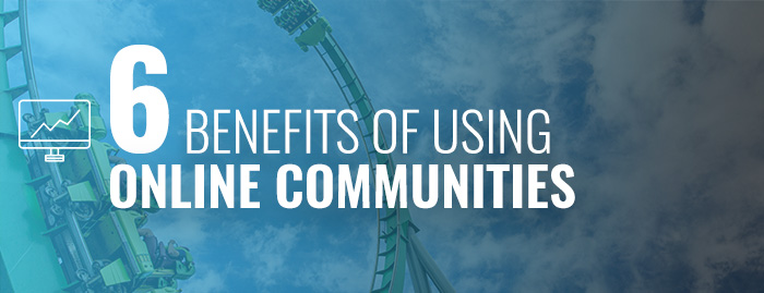 6 benefits of using online communities