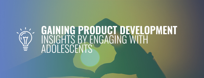 Gaining Product Development Insights by Engaging with Adolescents