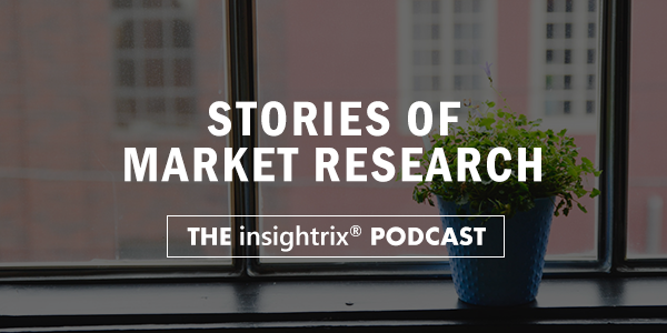 Stories of Market Research, The Insightrix Podcast, Market Research Podcast, Research Podcast, Insightrix