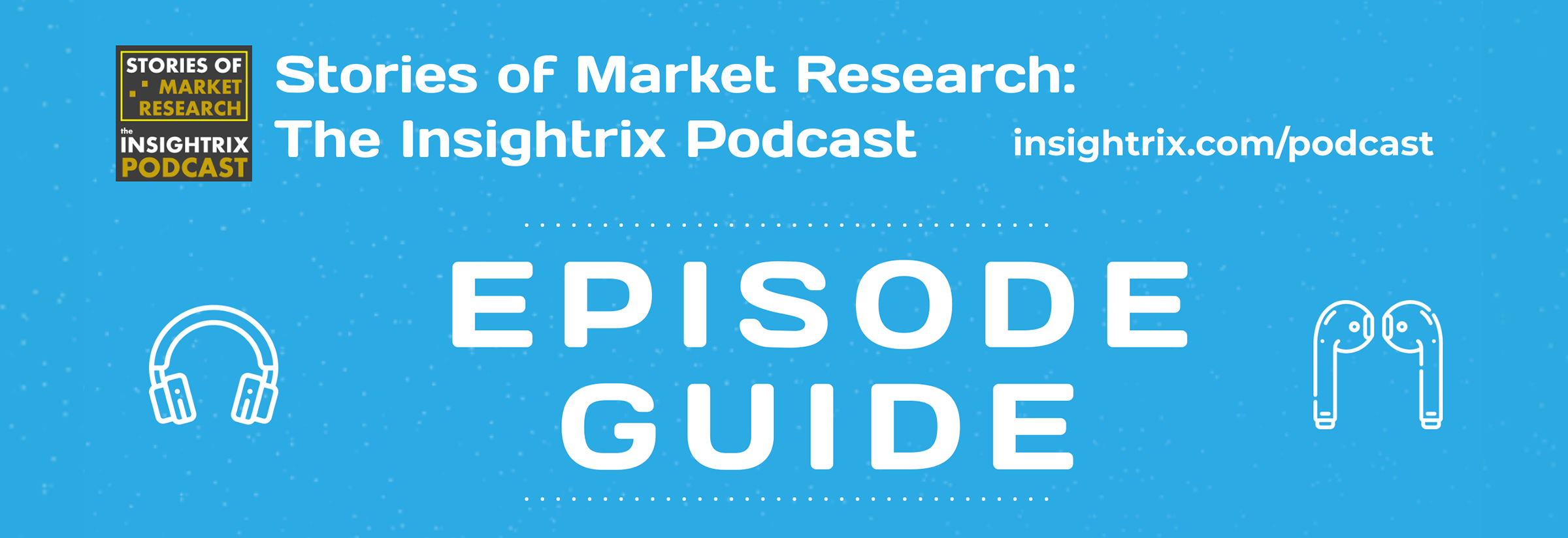 Episode Guide, Insightrix Podcast, Stories of Market Research